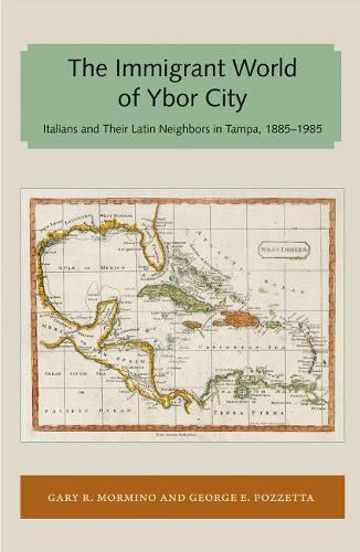 Immigrant World of Ybor City: Italians and Their Latin Neighbors in Tampa, 1885-1985