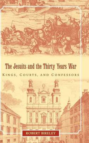 The Jesuits and the Thirty Years War: Kings, Courts, and Confessors