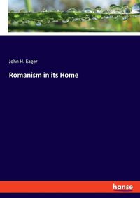 Cover image for Romanism in its Home