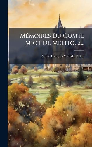 Cover image for MA(c)moires Du Comte Miot De Melito, 2...