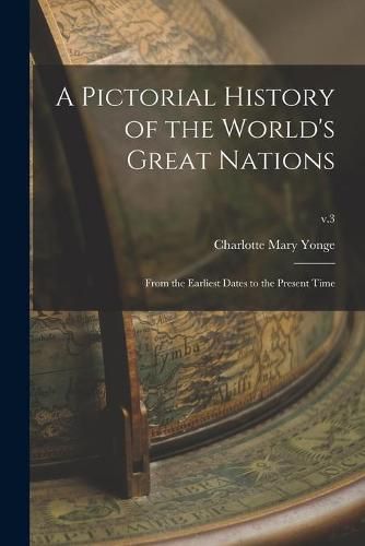 A Pictorial History of the World's Great Nations: From the Earliest Dates to the Present Time; v.3