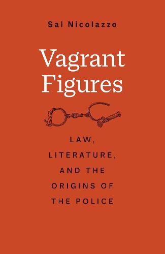 Cover image for Vagrant Figures: Law, Literature, and the Origins of the Police
