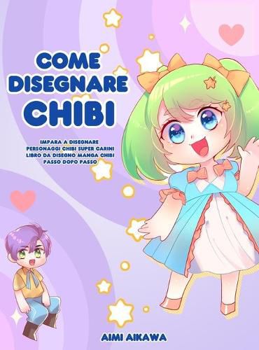 Cover image for Come disegnare Chibi: Impara a disegnare personaggi Chibi super carini - Libro da disegno Manga Chibi passo dopo passo