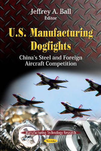 Cover image for U.S. Manufacturing Dogfights: China's Steel & Foreign Aircraft Competition