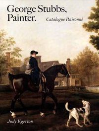 Cover image for George Stubbs, Painter: Catalogue Raisonne