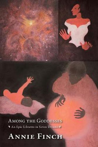 Cover image for Among the Goddesses: An Epic Libretto in Seven Dreams