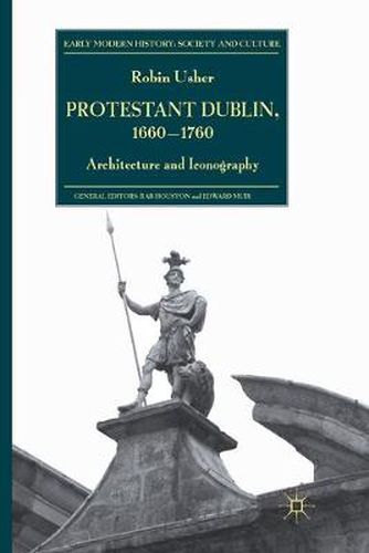 Cover image for Protestant Dublin, 1660-1760: Architecture and Iconography