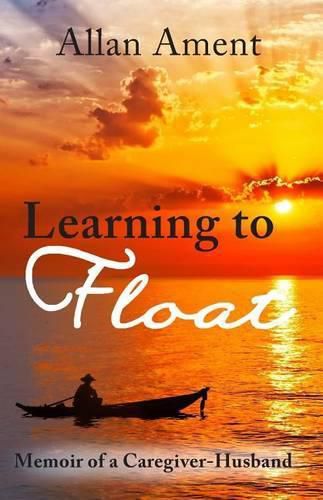 Cover image for Learning to Float: Memoir of a Caregiver-Husband
