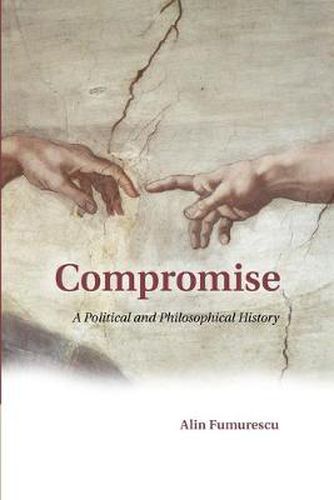 Cover image for Compromise: A Political and Philosophical History