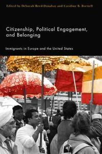 Cover image for Citizenship, Political Engagement, and Belonging: Immigrants in Europe and the United States