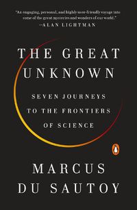 Cover image for The Great Unknown: Seven Journeys to the Frontiers of Science