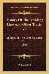 Cover image for History of the Dividing Line and Other Tracts V2: Journey to the Land of Eden, Etc. (1866)