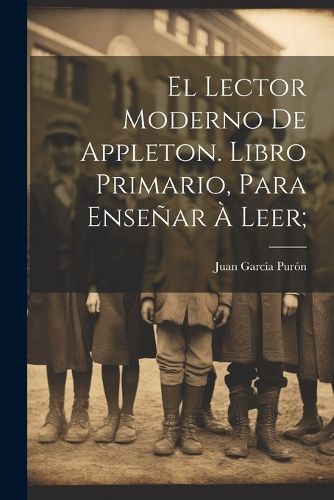 Cover image for El lector moderno de Appleton. Libro primario, para ensenar a leer;