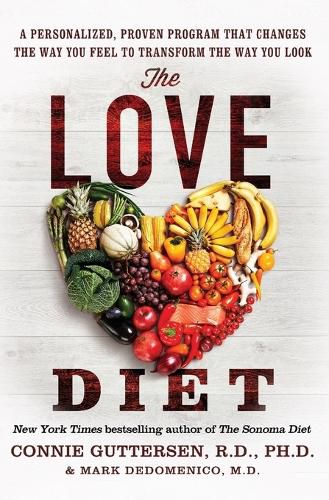 Cover image for The Love Diet: A Personalized, Proven Program That Changes the Way You Feel to Transform the Way You Look