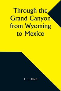 Cover image for Through the Grand Canyon from Wyoming to Mexico