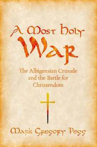 Cover image for A Most Holy War: The Albigensian Crusade and the Battle for Christendom