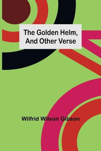 The Golden Helm, and Other Verse