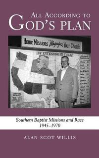 Cover image for All According to God's Plan: Southern Baptist Missions and Race, 1945-1970