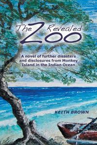 Cover image for The Zoo Revealed: A Novel of Further Disasters and Disclosures From Monkey Island in the Indian Ocean