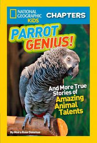 Cover image for National Geographic Kids Chapters: Parrot Genius: And More True Stories of Amazing Animal Talents (Ngk Chapters)