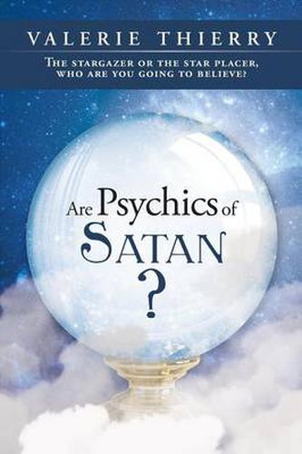 Cover image for Are Psychics of Satan?: The Stargazer or the Star Placer, Who Are You Going to Believe?