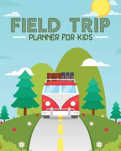 Cover image for Field Trip Planner For Kids: Homeschool Adventures Schools and Teaching For Parents For Teachers At Home