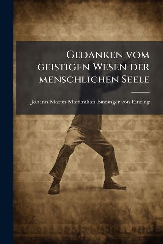 Cover image for Gedanken Vom Geistigen Wesen Der Menschlichen Seele