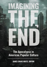 Cover image for Imagining the End: The Apocalypse in American Popular Culture