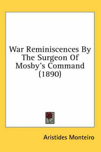 Cover image for War Reminiscences by the Surgeon of Mosby's Command (1890)