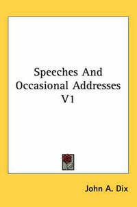 Cover image for Speeches and Occasional Addresses V1