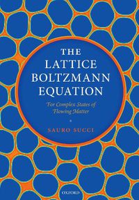 Cover image for The Lattice Boltzmann Equation: For Complex States of Flowing Matter