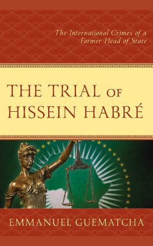 Cover image for The Trial of Hissein Habre: The International Crimes of a Former Head of State