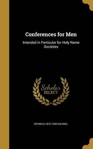 Cover image for Conferences for Men: Intended in Particular for Holy Name Societies