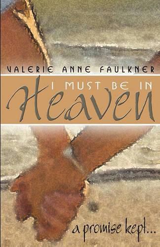 Cover image for I Must Be In Heaven, A Promise Kept