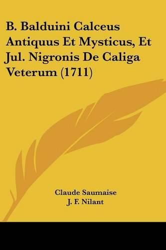 Cover image for B. Balduini Calceus Antiquus Et Mysticus, Et Jul. Nigronis de Caliga Veterum (1711)