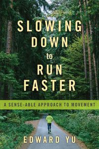 Cover image for Slowing Down to Run Faster: A Sense-able Approach to Movement