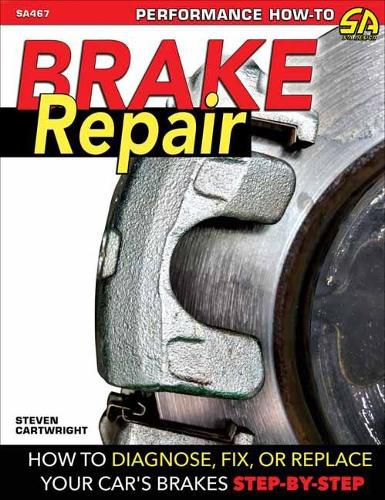 Cover image for Brake Repair: How to Diagnose, Fix, or Replace Your Car's Brakes: Step-By-Step