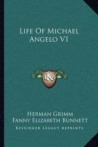 Cover image for Life of Michael Angelo V1