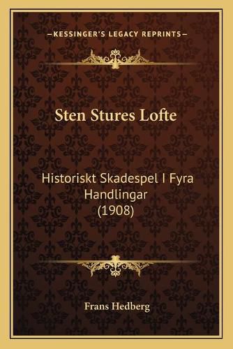 Cover image for Sten Stures Lofte: Historiskt Skadespel I Fyra Handlingar (1908)