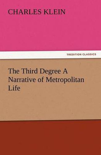 Cover image for The Third Degree a Narrative of Metropolitan Life