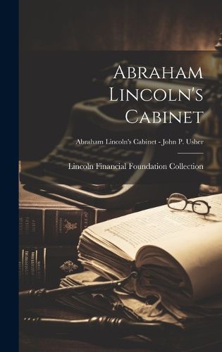 Cover image for Abraham Lincoln's Cabinet; Abraham Lincoln's Cabinet - John P. Usher
