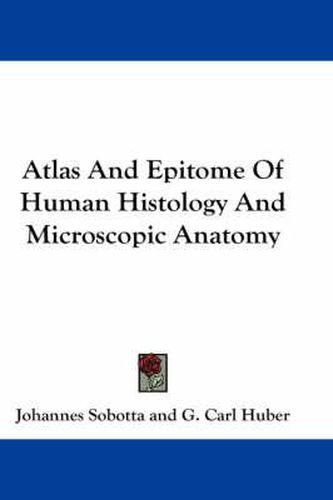 Cover image for Atlas and Epitome of Human Histology and Microscopic Anatomy