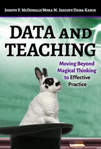 Cover image for Data and Teaching: Moving Beyond Magical Thinking to Effective Practice