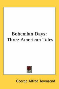 Cover image for Bohemian Days: Three American Tales