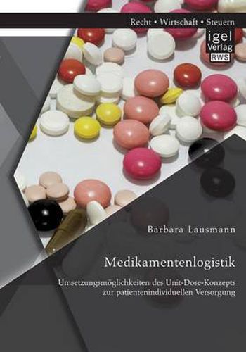 Cover image for Medikamentenlogistik: Umsetzungsmoeglichkeiten des Unit-Dose-Konzepts zur patientenindividuellen Versorgung