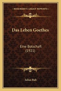 Cover image for Das Leben Goethes: Eine Botschaft (1921)