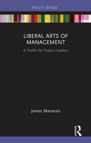 Cover image for Liberal Arts of Management: A Toolkit for Today's Leaders