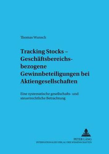 Cover image for Tracking Stocks - Geschaeftsbereichsbezogene Gewinnbeteiligungen Bei Aktiengesellschaften: Eine Systematische Gesellschafts- Und Steuerrechtliche Betrachtung