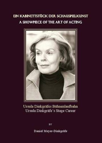 Cover image for Ein Kabinettstuck der Schauspielkunst / A Showpiece of the Art of Acting: Ursula Dinkgrafes Buhnenlaufbahn / Ursula Dinkgrafe's stage career