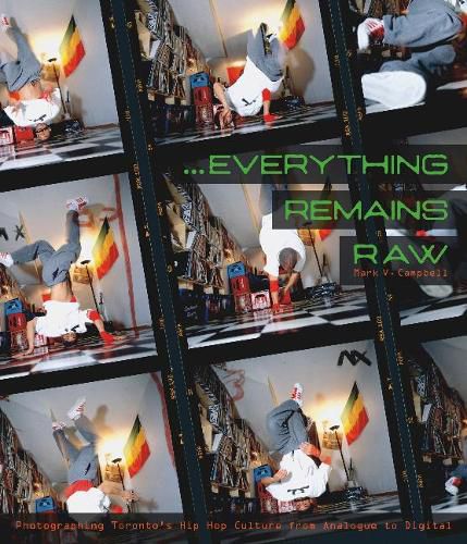 Cover image for Everything Remains Raw: Photographing Toronto's Hip Hop Culture from Analogue to Digital